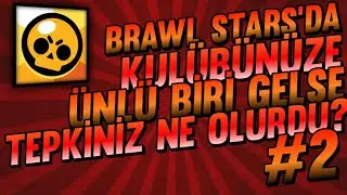 Kulübünüze Ünlü Biri Gelse Tepkiniz Ne Olurdu? #2 - Brawl Stars