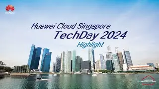 Huawei Cloud Singapore TechDay 2024 - highlight