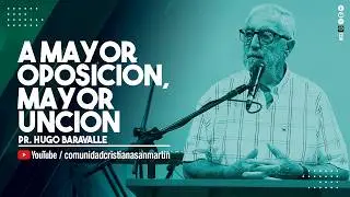 A MAYOR OPOSICIÓN, MAYOR UNCIÓN | Pr. Hugo Baravalle | CCSM
