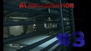 Alien:Isolation.#3.Приятного дня