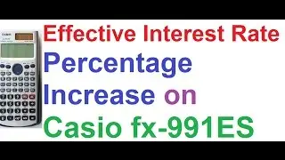 Effective Interest Rate and Percentage Increase of Investment, Casio fx-991ES Scientific Calculator