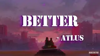 Better - Atlus Lyrics