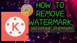 How to remove watermark/Kinemaster/unlocked premiums