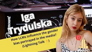 ⚡️LT - Iga Trydulska - How LLMs influence the gender bias portrayed in the media?