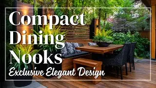 Outdoor Dining Nooks for Small Homes – What Makes Compact Meals Feel Elegant and Exclusive?