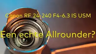 Canon EOS RF 24 240mm  f4 6 3 IS USM een echte allrounder?