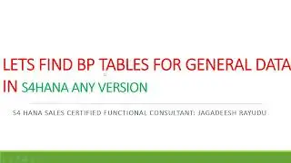 LETS FIND BP TABLES FOR GENERAL DATA IN S4HANA ANY VERSION