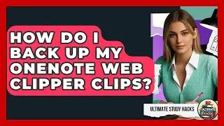 How Do I Back Up My OneNote Web Clipper Clips? - Ultimate Study Hacks