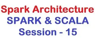 Spark Architecture - Apache Spark and Scala Tutorial - Session 15