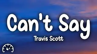 Travis Scott - Can't Say (Lyrics)