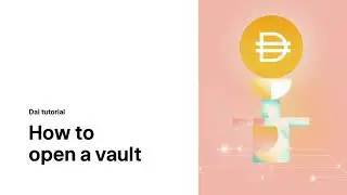 Introduction to Maker: How to Open a Vault