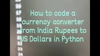 How to code a currency convertor that coverts Indian Rupees To United Stated Dollars In Python