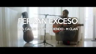 Ferran Exceso - Las Calles Están Ardiendo (M Clan) #Tocatealgoferran