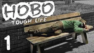 HOBO: Tough Life Part 1 - GETTING STARTED! (Solo Survival)