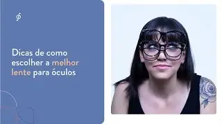 Dicas de como escolher a melhor lente para óculos