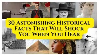 30 Astonishing Historical Facts That Will Shock You When You Hear