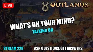[UO Outlands] talking what to do/play related to UO in 2024