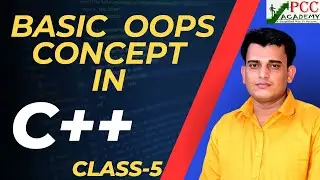 Lecture 5 || BASIC CONCEPT OF OOPS IN C++ | IN HINDI | PCC ACADEMY
