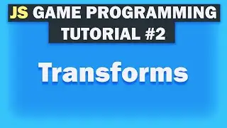 Game Development Tutorial For Beginners With Javascript [Transforms] Part 2