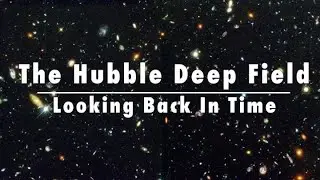 The Hubble Deep Field: Looking Back In Time