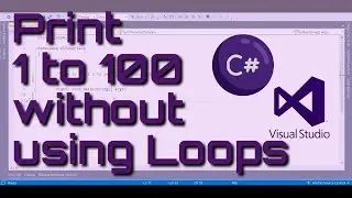 How to print 1 to 100 without using loops | For | While | Recursion | C#