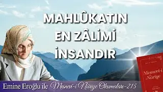 EMİNE EROĞLU İLE MESNEVÎ-İ NURİYE OKUMALARI - 215: Mahlûkatın en zâlimi insandır