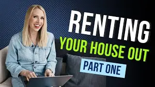 Renting Your House Out | Part One