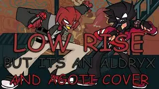 FNF LOW-RISE But Its An Aldryx and Agoti Cover