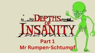 Depths of Insanity | Part 1 Mr Rumpen-Schtumpf | Walkthrough Video