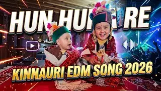 Hun huna re -Kinnauri Edm song 2026