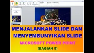 MENJALANKAN SLIDE DAN MENYEMBUNYIKAN SLIDE,, MICROSOFT POWER POINT 