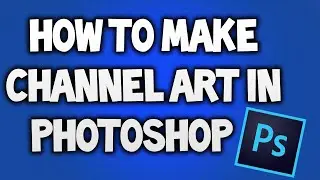 How To Make Channel Art In Photoshop