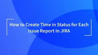 Time in Status for Each Issue Report in Jira
