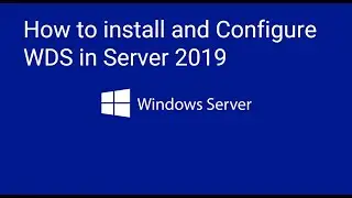 How to install and Configure WDS  in Server 2019  