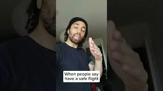 When people say have a safe flight