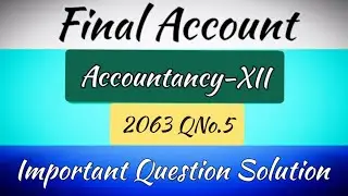 Final Account | Accountancy-12 | 2063 QN. 5 | Final Account | Final Accounts
