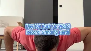 Day 108 Push Up World Record: Grinding Hard!