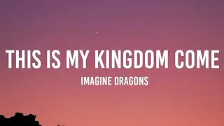 Imagine Dragons - This is my kingdom come (Demons) (Lyrics)