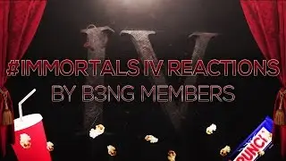 Immortals 4 First Reactions by B3NG Members + Outtakes