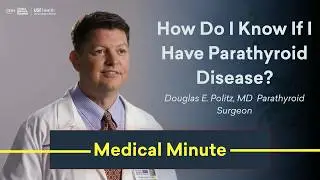 How do I know if I have parathyroid disease?  |  Dr. Douglas Politz  |  Medical Minute