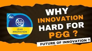 Why innovation hard for P&G | How P&G Lean Strategy is disrupting from within | Future of Innovation