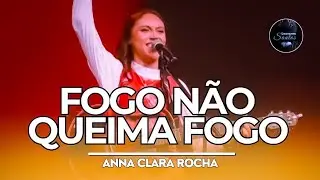 Anna Clara Rocha | Fogo Não Queima Fogo (Louvores Santos)