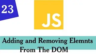 023- DOM Manipulations | Adding and Removing Elements From The DOM| Modern JavaScript For Beginners