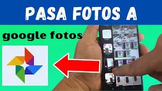 pasa fotos de tu celular a google fotos