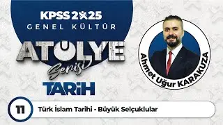 11 - Türk İslam Tarihi - Büyük Selçuklular - Ahmet Uğur KARAKUZA