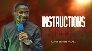 INSTRUCTIONS - Pastor Charles Nyaaba