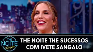 The Noite The Sucessos com Ivete Sangalo | The Noite (29/03/24)