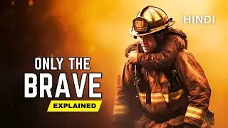 Only The Brave (2017) Movie Explained | True Story of Fire Fighters Recap in Hindi