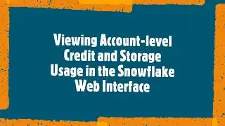 Viewing Account level Credit and Storage Usage in the Snowflake Web Interface
