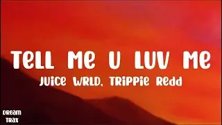 Juice WRLD - Tell Me U Luv Me (Lyrics) ft. Trippie Redd